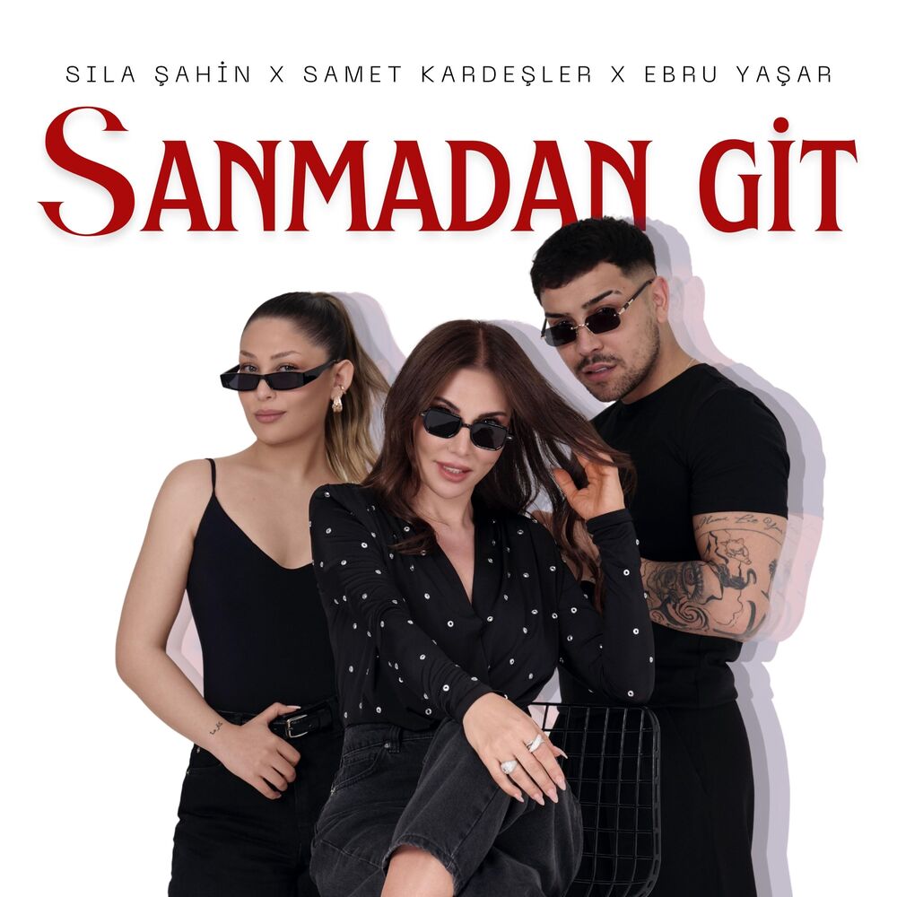 دانلود آهنگ جدید Ebru Yasar & Sila Sahin & Samet Kardesler به نام Sanmadan Git