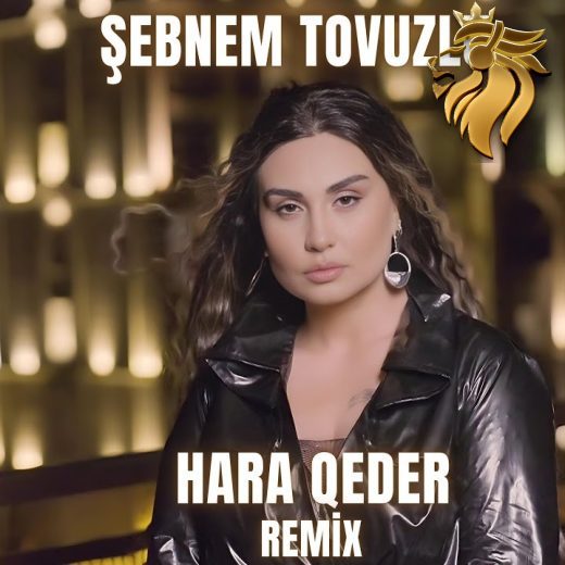 Sebnem Tovuzlu – Hara Qeder (Remix)