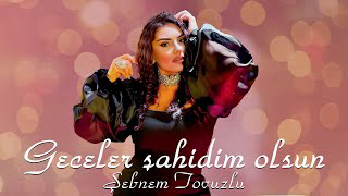 Sebnem Tovuzlu – Geceler Sahidim Olsun