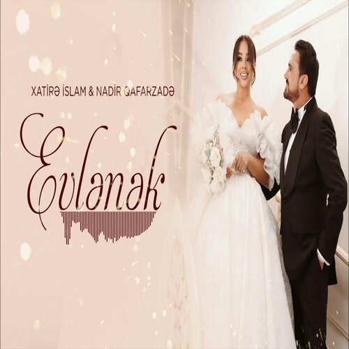 Xatire Islam & Nadir Qafarzade – Evlenek