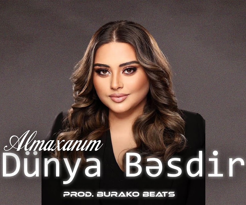 Almaxanim – Dunya Besdir